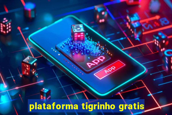 plataforma tigrinho gratis